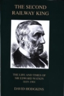 Image for The Second Railway King : The Life and Times of Sir Edward Watkin, 1819-1901