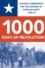 Image for 1000 DAYS OF REVOLUTION : CHILEAN COMMUNISTS ON THE LESSONS  OF POPULAR UNITY 1970-73
