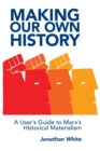 Image for Making Our Own History : A User&#39;s Guide to Marx&#39;s Historical Materialism
