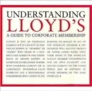 Image for Understanding Lloyd&#39;s  : a guide to corporate membership