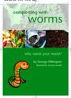 Image for Composting with worms  : why waste your waste?