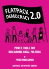 Image for FLATPACK DEMOCRACY 2.0 : POWER TOOLS FOR RECLAIMING LOCAL POLITICS