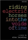Image for Riding Electric Horses into the Voids of Time