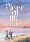 Image for Please Tell Me More : a book to share
