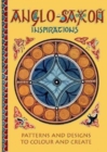 Image for Anglo-Saxon Inspirations : patterns and designs to colour and create
