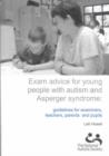 Image for Exam Advice for Young People with Autism and Asperger Syndrome : Guidelines for Examiners, Teachers, Parents and Pupils