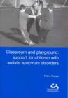Image for Classroom and Playground : Support for Children with Autistic Spectrum Disorders