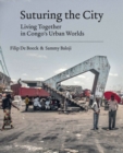 Image for Suturing the city  : living together in Congo&#39;s urban worlds