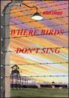 Image for Where birds don&#39;t sing  : the second story in the Dutch Holocaust trilogy