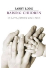 Image for Raising children in love, justice and truth  : conversations with parents