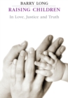 Image for Raising children in love, justice and truth: conversations with parents