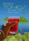 Image for Jamaica Tonics, Aphrodisiac Foods, and Herb Culture : Tonic and Herbal Recipes from Jamaica