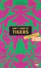 Image for Don&#39;t think of tigers  : the First Edition anthology