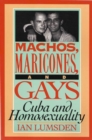 Image for Machos, maricones, and gays  : Cuba and homosexuality