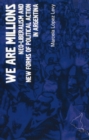 Image for We are millions  : neo-liberalism and new forms of political action in Argentina