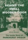 Image for Behind the Small Wooden Door : The inside Story of Parkhurst Prison
