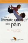 Image for How to Liberate Yourself from Pain : Practical Help for Sufferers
