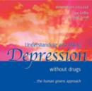 Image for Understanding and Lifting Depression without Drugs : The Human Givens Approach