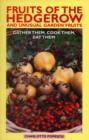 Image for Fruits of the Hedgerow and Unusual Garden Fruits : Gather Them, Cook Them, Eat Them