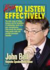Image for How to Listen Effectively : The Main Cause of Failing Business and the Breakdown of Relationships Tends to be Poor Communication. John Reveals the Mistakes Many People Make and Provides Permanent Reme