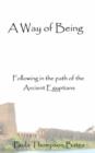 Image for A way of being  : following in the path of the Ancient Egyptians
