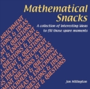 Image for Mathematical Snacks : A Collection of Interesting Ideas to Fill Those Spare Moments