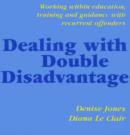 Image for Dealing with Double Disadvantage : Working within Education, Training and Guidance with Recurrent Offenders