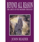Image for Beyond All Reason : Limits of Post-modern Theology