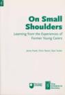 Image for On small shoulders  : learning from the experiences of former young carers