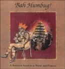 Image for Bah Humbug! : A Seasonal Antidote in Words and Pictures