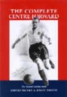 Image for The complete centre-forward  : the authorised biography of Tommy Lawton