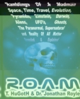 Image for R.O.A.M.,Ramblings of A Madman - Space, Time, Travel, Evolution, Pyramids, Einstein, Darwin, Aliens, UFOs, Ghosts, The Paranormal, Supernatural and Reality of All Matter Revealed and Explained