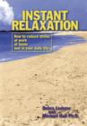 Image for Instant Relaxation : How to Reduce Stress at Work, at Home and in Your Daily Life