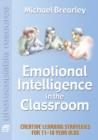 Image for Emotional intelligence in the classroom  : creative learning strategies for 11-18s