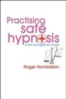 Image for Practising Safe Hypnosis : A Risk Management Guide