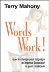 Image for Words Work! How to Change Your Language  to Improve Behaviour in Your Classroom