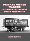 Image for Private Owner Wagons: a Fourth Collection : Welsh Anthracite