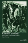 Image for Rumours of wars  : civil conflict innineteenth-century Latin America