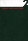 Image for Sculpture in 20th century BritainVol 2: A guide to sculptors in the Leeds collections : Vol 2 : A Guide to Sculptors in Leeds Collections