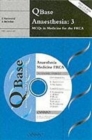Image for QBASE - anaesthesia 3  : MCQs in medicine for the FRCA : v. 3 : QBase Anaesthesia: Volume 3, MCQs in Medicine for the FRCA MCQs in Medicine for the FRCA