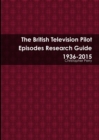 Image for The British Television Pilot Episodes Research Guide 1936-2015