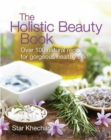 Image for The holistic beauty book  : over 100 natural recipes for gorgeous healthy skin