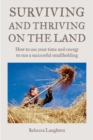 Image for Surviving and thriving on the land  : how to use your time and energy to run a successful smallholding