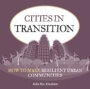 Image for Cities in transition  : how to make resilient urban communities