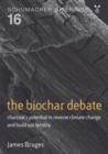 Image for The biochar debate  : charcoal&#39;s potential to reverse climate change and build soil fertility