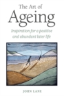 Image for The art of ageing  : inspiration for a positive and abundant later life