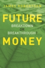 Image for Future money  : breakdown or breakthrough?