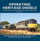 Image for Operating Heritage Diesels : On the Footplate with the Diesel Department at the Spa Valley Railway