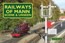 Image for Railways of Mann - Scene and Unseen