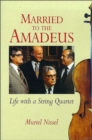 Image for Married to the Amadeus  : life with a string quartet